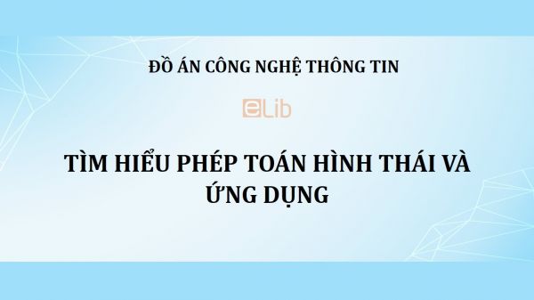 Đồ án: Tìm hiểu phép toán hình thái và ứng dụng