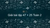 Giải bài tập SGK Toán 2 Bài: 47 + 25