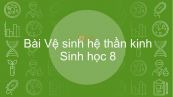 Sinh học 8 Bài 54: Vệ sinh hệ thần kinh