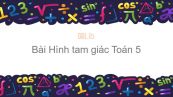 Toán 5 Chương 3 Bài: Hình tam giác