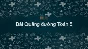 Toán 5 Chương 4 Bài: Quãng đường