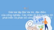 Giải bài tập SGK Địa lí 10 Bài 31: Vai trò, đặc điểm của công nghiệp. Các nhân tố ảnh hưởng tới phát triển và phân bố công nghiệp