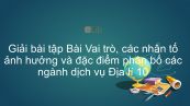 Giải bài tập SGK Địa lí 10 Bài 35: Vai trò, các nhân tố ảnh hưởng và đặc điểm phân bố các ngành dịch vụ