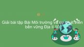 Giải bài tập SGK Địa lí 10 Bài 42: Môi trường và sự phát triển bền vững