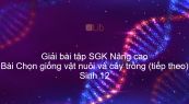 Giải bài tập SGK Sinh 12 Nâng cao Bài 23: Chọn giống vật nuôi và cây trồng (tiếp theo)