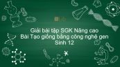 Giải bài tập SGK Sinh 12 Nâng cao Bài 25: Tạo giống bằng công nghệ gen