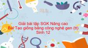 Giải bài tập SGK Sinh 12 Nâng cao Bài 26: Tạo giống bằng công nghệ gen (tiếp theo)