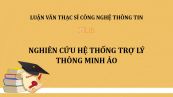Luận văn ThS: Nghiên cứu hệ thống trợ lý thông minh ảo