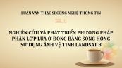 Luận văn ThS: Nghiên cứu và phát triển phương pháp phân lớp lúa ở đồng bằng sông Hồng sử dụng ảnh vệ tinh Landsat 8