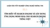 Luận văn tốt nghiệp: Tìm hiểu về Search Engine và xây dựng ứng dụng minh hoạ cho Search Engine tiếng Việt