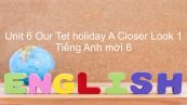Unit 6 lớp 6: Our Tet holiday - A Closer Look 1