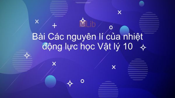 Lý 10 Bài 33: Các nguyên lí của nhiệt động lực học