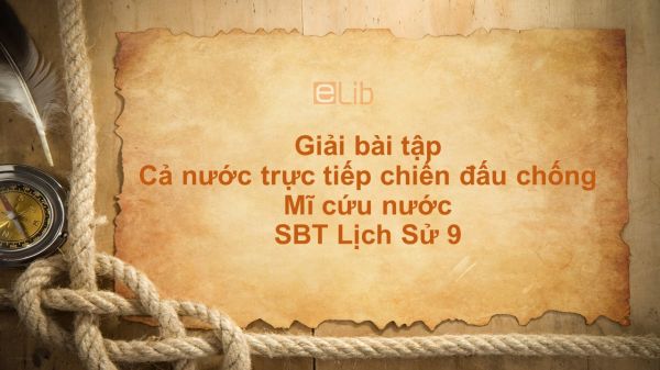 Giải bài tập SBT Lịch Sử 9 Bài 29: Cả nước trực tiếp chiến đấu chống Mĩ cứu nước