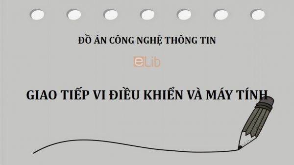 Đồ án: Giao tiếp vi điều khiển và máy tính