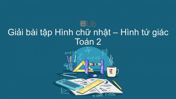 Giải bài tập SGK Toán 2 Bài: Hình chữ nhật - Hình tứ giác