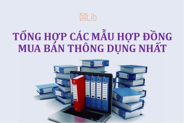 Tổng hợp các mẫu hợp đồng mua bán thông dụng nhất