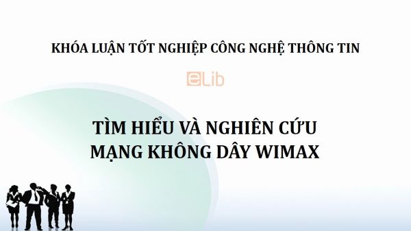 Khoá luận: Tìm hiểu và nghiên cứu mạng không dây WiMAX