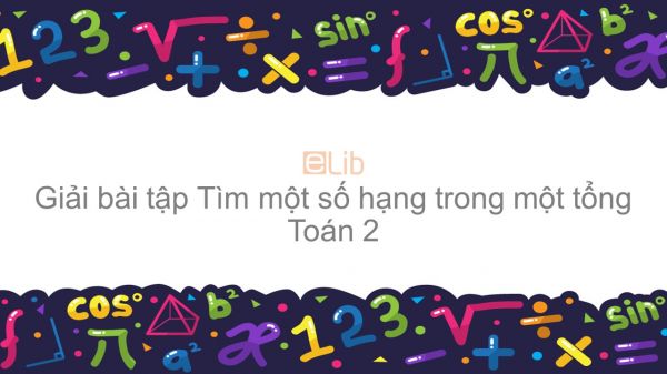 Giải bài tập SGK Toán 2 Bài: Tìm một số hạng trong một tổng