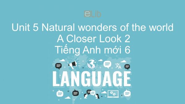Unit 5 lớp 6: Natural wonders of the world - A Closer Look 2