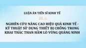 Luận án TS: Nghiên cứu nâng cao hiệu quả kinh tế - kỹ thuật sử dụng thiết bị chống trong khai thác than hầm lò vùng Quảng Ninh