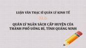 Luận văn ThS: Quản lý ngân sách cấp huyện của thành phố Uông Bí, tỉnh Quảng Ninh
