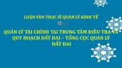 Luận văn ThS: Quản lý tài chính tại Trung tâm Điều tra và Quy hoạch đất đai – Tổng cục Quản lý đất đai