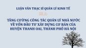 Luận văn ThS: Tăng cường công tác quản lý nhà nước về vốn đầu tư xây dựng cơ bản của huyện Thanh Oai, thành phố Hà Nội