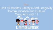 Unit 10 lớp 11: Healthy Lifestyle And Longevity - Communication and Culture