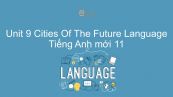 Unit 9 lớp 11: Cities Of The Future - Language