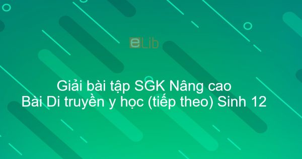 Giải bài tập SGK Sinh 12 Nâng cao Bài 29: Di truyền y học (tiếp theo)