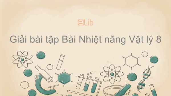 Giải bài tập SGK Vật lý 8 Bài 21: Nhiệt năng