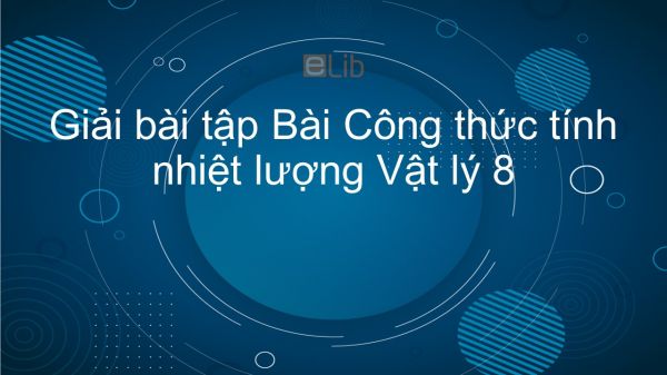 Giải bài tập SGK Vật lý 8 Bài 24: Công thức tính nhiệt lượng