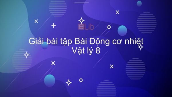 Giải bài tập SGK Vật lý 8 Bài 28: Động cơ nhiệt