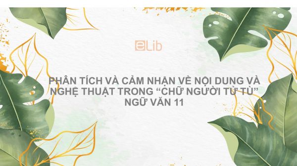 Phân tích và cảm nhận về nội dung và nghệ thuật trong Chữ người tử tù