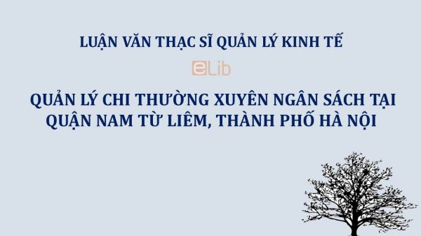 Luận văn ThS: Quản lý chi thường xuyên ngân sách tại quận Nam Từ Liêm, thành phố Hà Nội