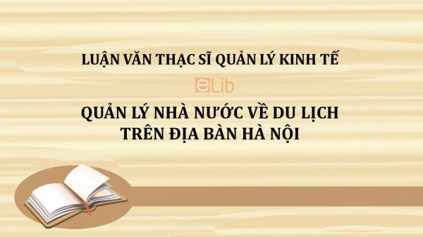 Luận văn ThS: Quản lý Nhà nước về Du lịch trên địa bàn Hà Nội