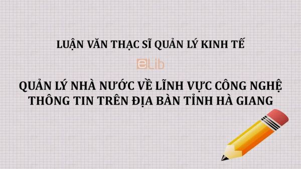 Luận văn ThS: Quản lý Nhà nước về lĩnh vực Công nghệ thông tin trên địa bàn tỉnh Hà Giang