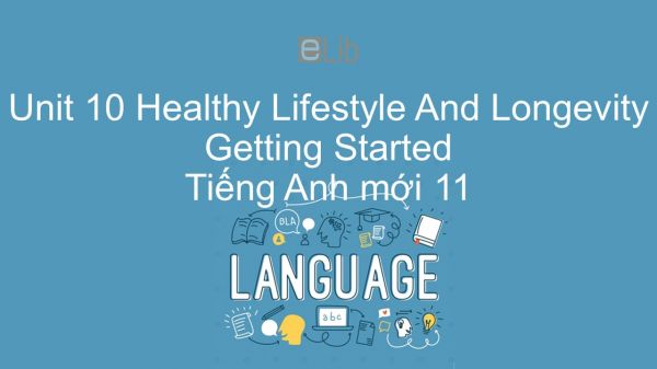 Unit 10 lớp 11: Healthy Lifestyle And Longevity - Getting Started