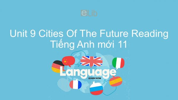 Unit 9 lớp 11: Cities Of The Future - Reading