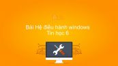 Tin học 6 Chương 3 Bài 12: Hệ điều hành windows