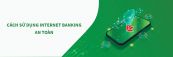Hướng dẫn cách đăng ký Internet Banking VPBank