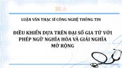 Luận văn ThS: Điều khiển dựa trên đại số gia tử với phép ngữ nghĩa hóa và giải nghĩa mở rộng