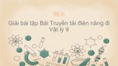 Giải bài tập SGK Vật lý 9 Bài 36: Truyền tải điện năng đi xa