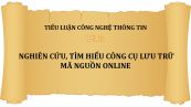 Tiểu luận: Nghiên cứu, tìm hiểu công cụ lưu trữ mã nguồn online