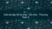Giải bài tập SGK Toán 2 Bài: Số bị chia - Số chia - Thương
