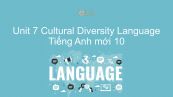 Unit 7 lớp 10: Cultural Diversity - Language