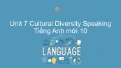 Unit 7 lớp 10: Cultural Diversity - Speaking