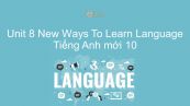 Unit 8 lớp 10: New Ways To Learn - Language