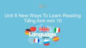 Unit 8 lớp 10: New Ways To Learn - Reading