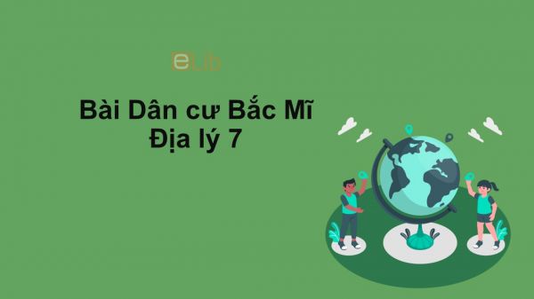 Địa lý 7 Bài 37: Dân cư Bắc Mĩ